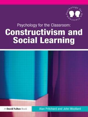 Psychology for the Classroom: Constructivism and Social Learning by Alan Pritchard