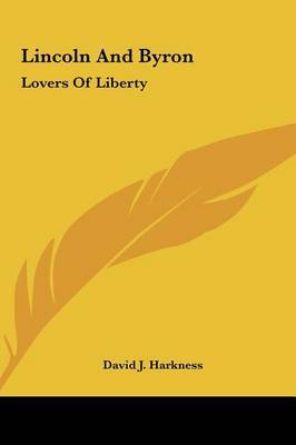 Lincoln and Byron: Lovers of Liberty on Hardback by David J. Harkness