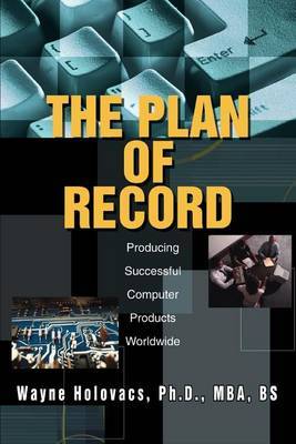 The Plan of Record: Producing Successful Computer Products Worldwide by Wayne Holovacs image