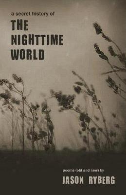 A Secret History of the Nighttime World by Jason Ryberg image