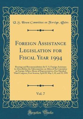 Foreign Assistance Legislation for Fiscal Year 1994, Vol. 7 by U S House Committee on Foreig Affairs image
