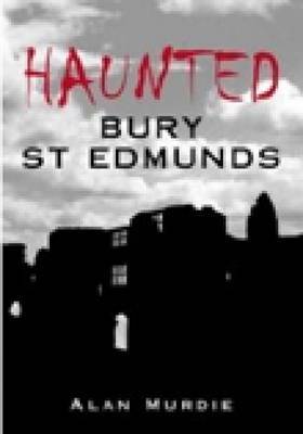 Haunted Bury St Edmunds by Alan Murdie image