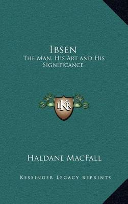 Ibsen: The Man, His Art and His Significance by Haldane Macfall image