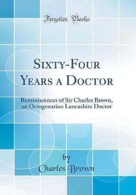 Sixty-Four Years a Doctor by Charles Brown image