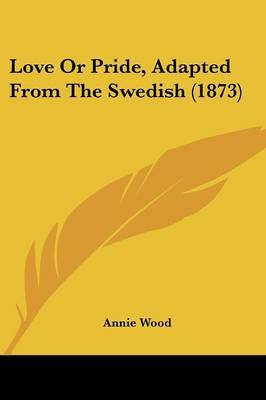 Love or Pride, Adapted from the Swedish (1873) by Annie Wood image