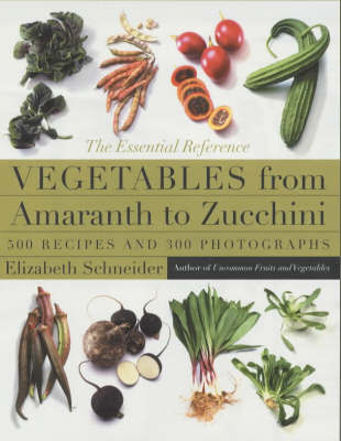 Vegetables From Amaranth to Zucchini on Hardback by Elizabeth Schneider