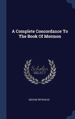 A Complete Concordance to the Book of Mormon on Hardback by George Reynolds