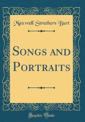 Songs and Portraits (Classic Reprint) by Maxwell Struthers Burt image