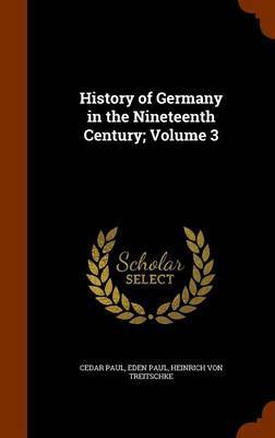 History of Germany in the Nineteenth Century; Volume 3 on Hardback by Cedar Paul