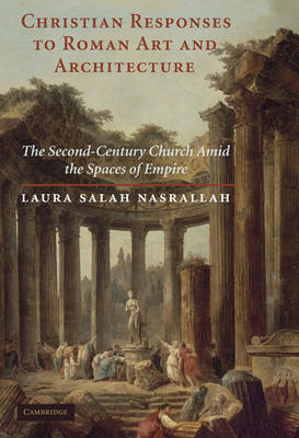 Christian Responses to Roman Art and Architecture on Hardback by Laura Salah Nasrallah