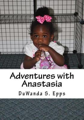 Adventures with Anastasia by Duwanda S Epps