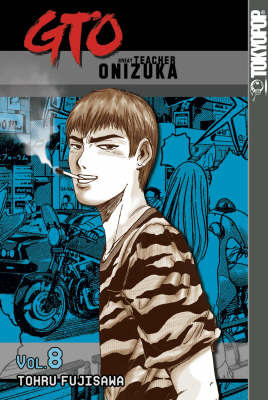 GTO: Great Teacher Onizuka: v. 8 on Paperback by Tohru Fujisawa