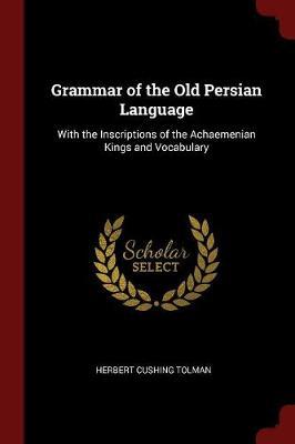 Grammar of the Old Persian Language by Herbert Cushing Tolman image