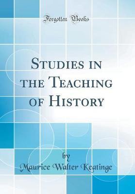 Studies in the Teaching of History (Classic Reprint) by Maurice Walter Keatinge image