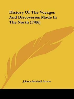 History Of The Voyages And Discoveries Made In The North (1786) on Paperback by Johann Reinhold Forster