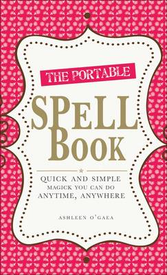 The Portable Spell Book: Quick and Simple Magick You Can Do Anywhere, Anytime image