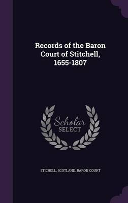 Records of the Baron Court of Stitchell, 1655-1807 on Hardback