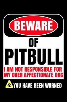 Beware of Pitbull I Am Not Responsible For My Over Affectionate Dog You Have Been Warned image