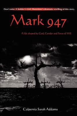 Mark 947: A Life Shaped by God, Gender and Force of Will by Calpernia Sarah Addams image