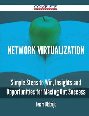 Network Virtualization - Simple Steps to Win, Insights and Opportunities for Maxing Out Success by Gerard Blokdijk image