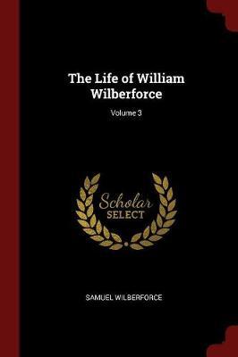 The Life of William Wilberforce; Volume 3 by Samuel Wilberforce image