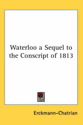 Waterloo a Sequel to the Conscript of 1813 by . Erckmann-Chatrian image