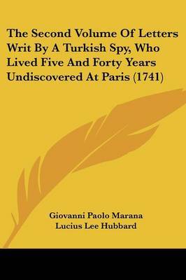 The Second Volume Of Letters Writ By A Turkish Spy, Who Lived Five And Forty Years Undiscovered At Paris (1741) on Paperback by Giovanni Paolo Marana