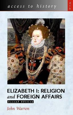Access to History: Elizabeth 1 - Religion and Foreign Affairs by John Warren image