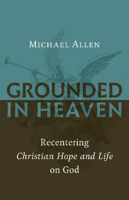Grounded in Heaven by Michael Allen image