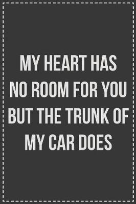 My Heart Has No Room for You but the Trunk of My Car Does by Coworking Cubicle Press image