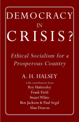 Democracy in Crisis: Ethical Socialism for a Prosperous Country by A.H. Halsey image