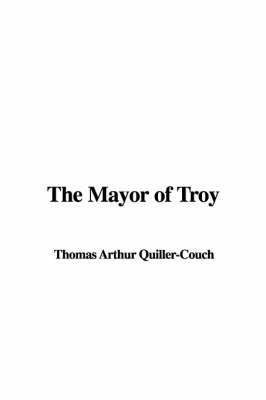 The Mayor of Troy by Thomas Arthur Quiller Couch image