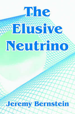 The Elusive Neutrino by Jeremy Bernstein image