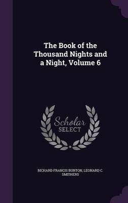 The Book of the Thousand Nights and a Night, Volume 6 on Hardback by Richard Francis Burton