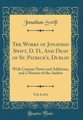 The Works of Jonathan Swift, D. D., and Dean of St. Patrick's, Dublin, Vol. 6 of 6 by Jonathan Swift image