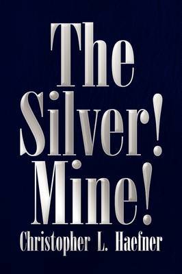 The Silver! Mine! by Christopher L. Haefner image