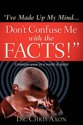 I've Made Up My Mind...Don't Confuse Me with the Facts! by Chris Axon image