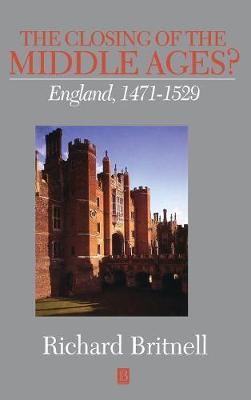 The Closing of the Middle Ages? on Hardback by Richard Britnell