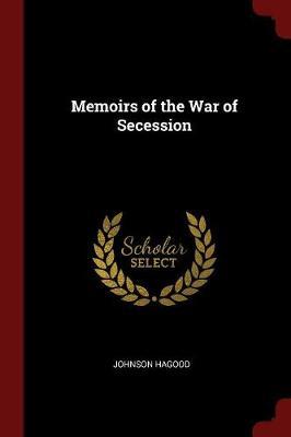 Memoirs of the War of Secession by Johnson Hagood