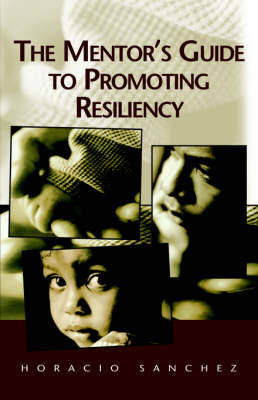 The Mentor's Guide to Promoting Resiliency by Horacio Sanchez image
