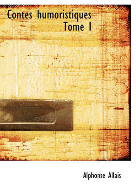 Contes Humoristiques Tome I by Alphonse Allais image