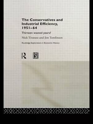 The Conservatives and Industrial Efficiency, 1951-1964 by Nick Tiratsoo image
