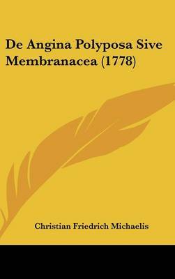 De Angina Polyposa Sive Membranacea (1778) on Hardback by Christian Friedrich Michaelis