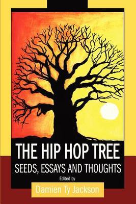 The Hip Hop Tree: Seeds, Essays and Thoughts by Damien Ty Jackson image