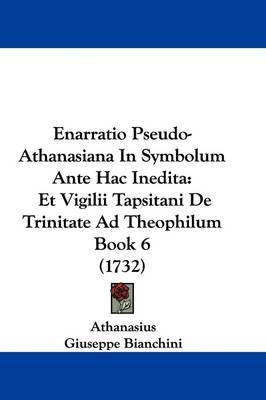 Enarratio Pseudo-Athanasiana in Symbolum Ante Hac Inedita: Et Vigilii Tapsitani de Trinitate Ad Theophilum Book 6 (1732) by Athanasius image