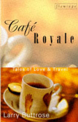 Cafe Royale: Tales of Love and Travel by Larry Buttrose image