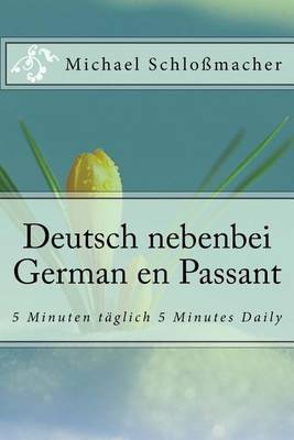 Deutsch Nebenbei German En Passant: 5 Minuten Taglich 5 Minutes Daily by Michael Schlossmacher image