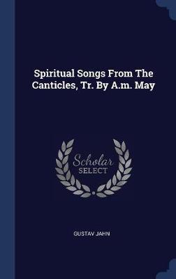 Spiritual Songs from the Canticles, Tr. by A.M. May by Gustav Jahn image