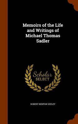 Memoirs of the Life and Writings of Michael Thomas Sadler by Robert Benton Seeley image