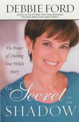 The Secret of the Shadow: The Power of Owning Your Whole Story by Debbie Ford image